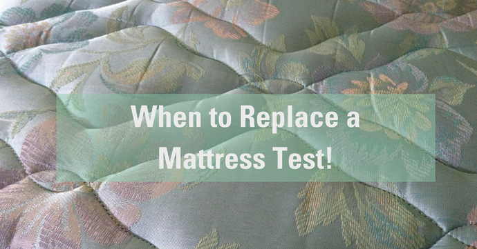 When to Replace a Mattress Test!