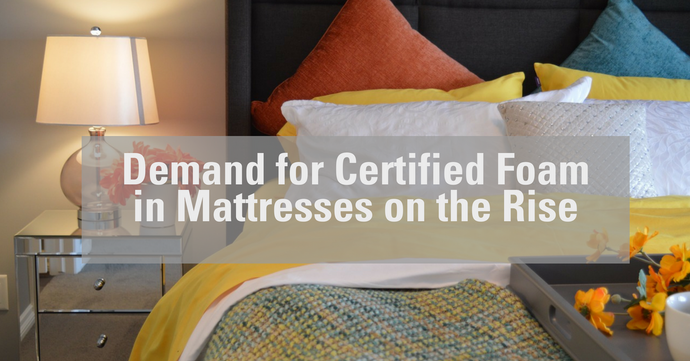 Demand for Certified Foam in Mattresses on the Rise